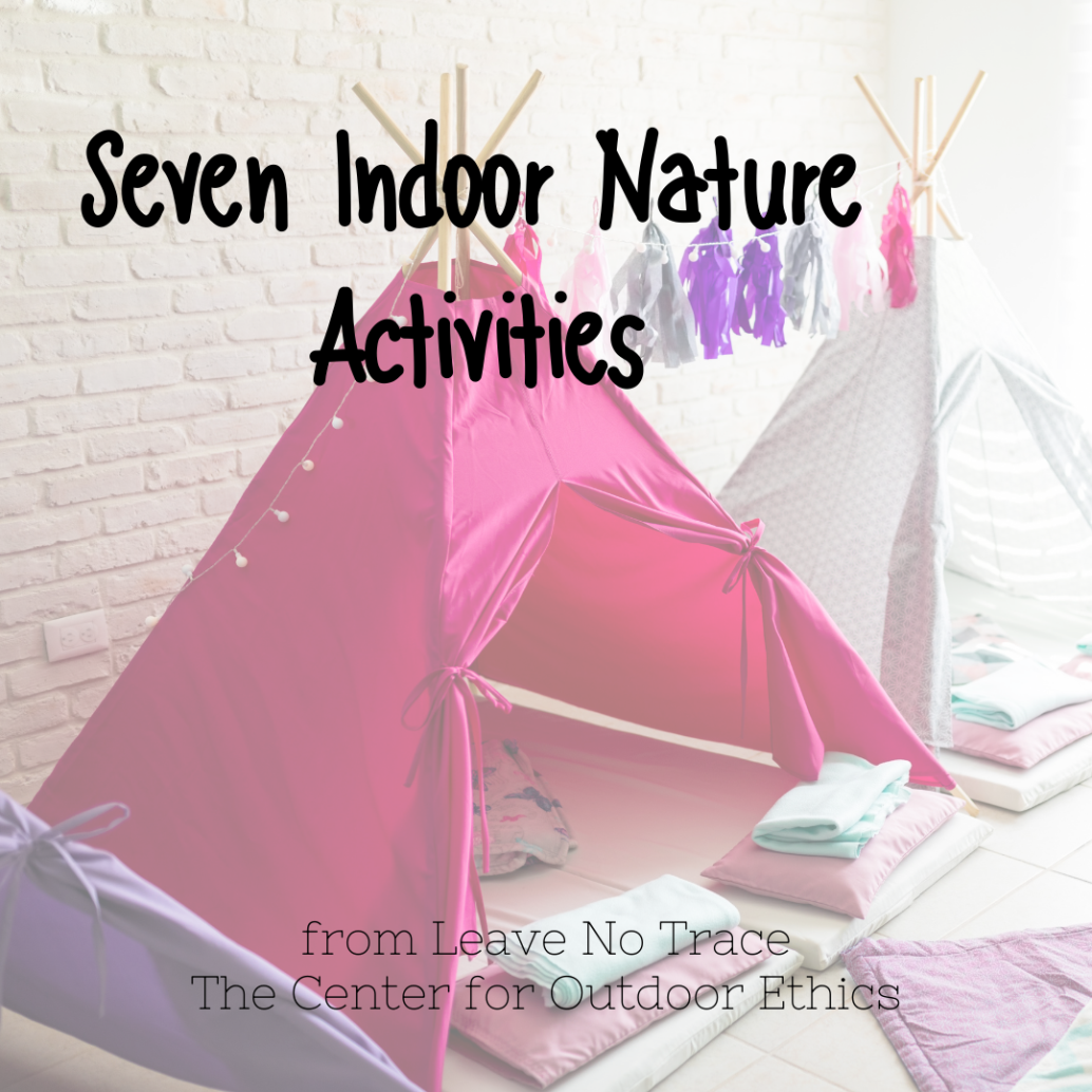 Photo: Pink Blanket Tent, Text: Seven Indoor Activities from Leave no trace, the center for outdoor ethics